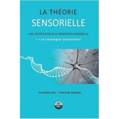 La Theorie Sensorielle: I- Les Analogies Sensorielles de Philippe Roi et Tristan Girard