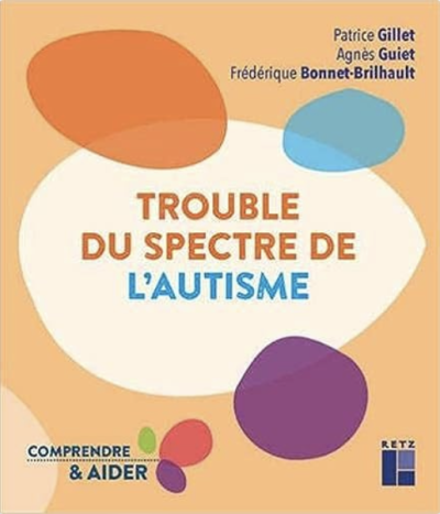 Trouble du spectre de l'autisme de Patrice Gillet, Agnès Guiet et Frédérique Bonnet-Brilhault