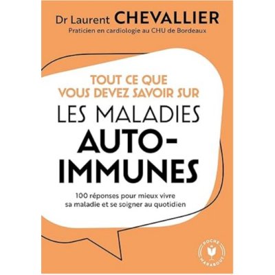 Tout ce que vous devez savoir sur les maladies auto-immunes de Dr Laurent Chevallier