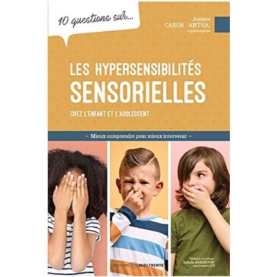 10 questions sur... Les hypersensibilités sensorielles de Josiane Caron Santa