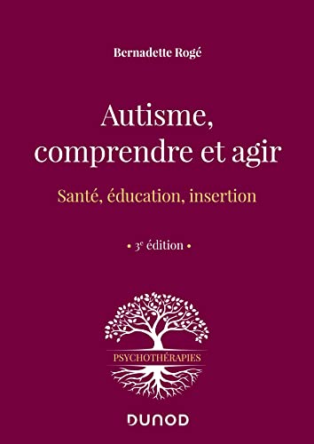 Autisme, comprendre et agir - 3e éd. : Santé, éducation, insertion
