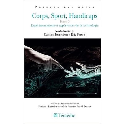 Corps, sport, handicaps : expérimentations et expériences de la technologie (Tome 3)
