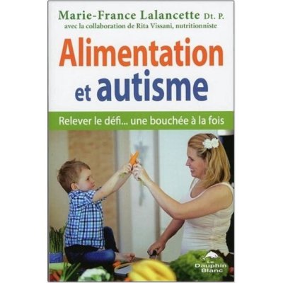 Alimentation et autisme - Relever le défi... une bouchée à la fois de Marie-France Lalancette