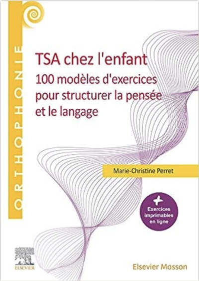 TSA chez l'enfant: 100 modèles d'exercices pour structurer la pensée et le langage de Perret M.C