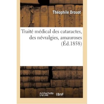 Traité médical des cataractes, des névralgies, amauroses de Théophile Drouot