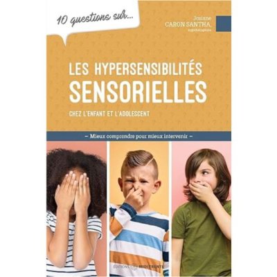 10 questions sur les hypersensibilités sensorielles chez l'enfant et l'adolescent