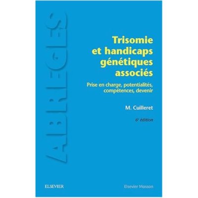Trisomie et handicaps génétiques associés de Monique Cuilleret (6ème édition)