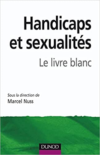 Handicaps et sexualités - Le livre blanc de Marcel Nuss