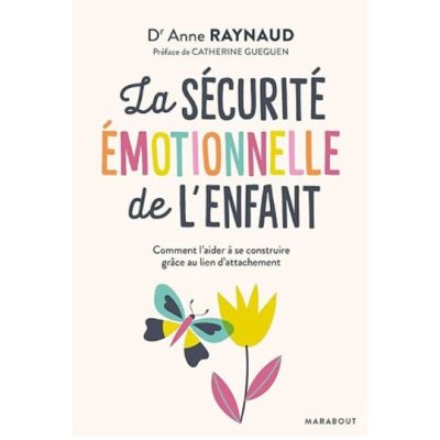 La sécurité émotionnelle de l'enfant de Dr Anne Raynaud