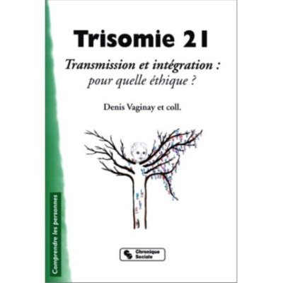 Trisomie 21 : Transmission et intégration : pour quelle éthique ? de Denis Vaginay