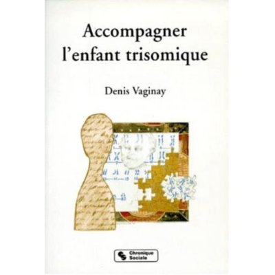 ACCOMPAGNER L'ENFANT TRISOMIQUE de Denis Vaginay