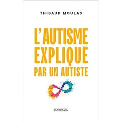 L'autisme expliqué par un autiste de Thibaud Moulas