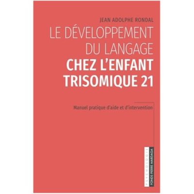 Le développement du langage chez l'enfant trisomique 21 de Jean Adolphe Rondal