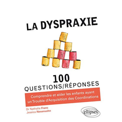 La Dyspraxie en 100 Questions/Réponses