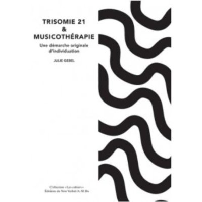 Trisomie 21 et musicothérapie : Une démarche originale d'individuation de Julie Gebel
