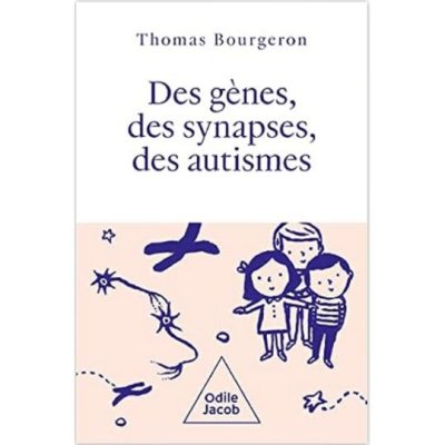 Des gènes, des synapses et des autismes de Thomas BOURGERON