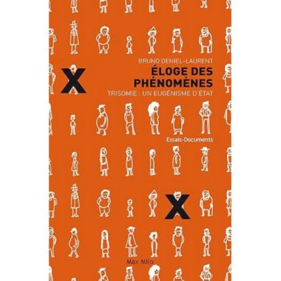 Eloge des phénomènes: Trisomie : Un eugénisme d'état de Bruno Deniel-Laurent