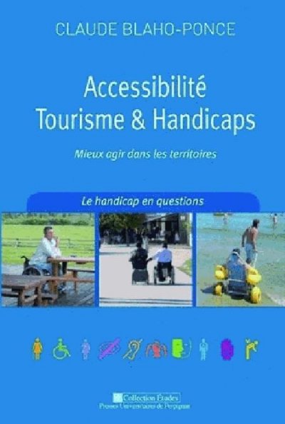 Accessibilité, tourisme et handicaps - Mieux agir dans les territoires