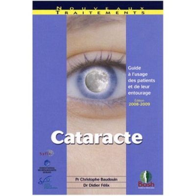 Cataracte : Guide à l'usage des patients et de leur entourage de Christophe Baudouin et Didier Félix