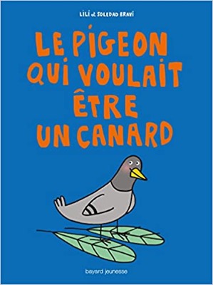 &quot;Le pigeon qui voulait être un canard&quot; de Lili Bravi et Soledad Bravi