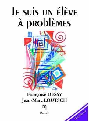 &quot;Je suis un élève à problèmes&quot; de Françoise Dessy et Jean-Marc Loutsch