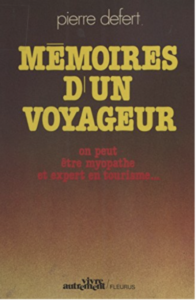 Mémoires d'un voyageur : On peut être myopathe et expert en tourisme de Pierre Defert