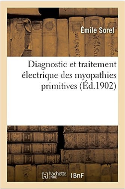 Diagnostic et traitement électrique des myopathies primitives de Émile Sorel