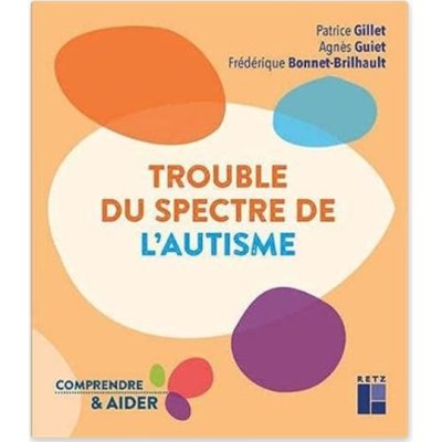 Trouble du spectre de l'autisme de Patrice Gillet, Agnès Guiet et Frédérique Bonnet-Brilhault
