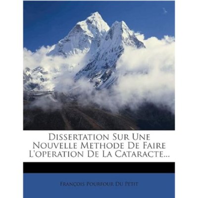 Dissertation Sur Une Nouvelle Methode De Faire L'operation De La Cataracte de François Pourfour DP