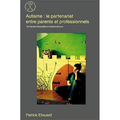 Autisme : le partenariat entre parents et professionnels de Patrick Elouard